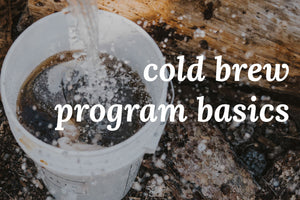 Cold Brew Program Basics